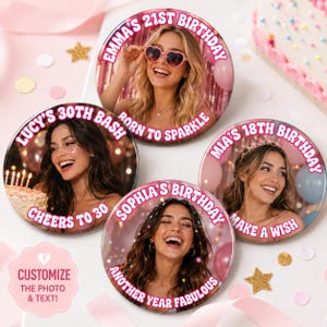 May include: Four circular custom photo buttons featuring portraits of individuals celebrating birthdays. Each button displays personalized text including names, ages, and phrases like Emma's 21st Birthday Born to Sparkle, Lucy's 30th Bash Cheers to 30, Mia's 18th Birthday Make a Wish, and Sophia's Birthday Another Year Fabulous.