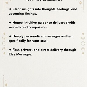 May include: A white informational card with black text and celestial line art borders. The text reads: WHAT YOU'LL RECEIVE? Clear insights into thoughts, feelings, and upcoming timings. Honest intuitive guidance. Deeply personalised messages. Fast, private, and direct delivery through Etsy Messages.