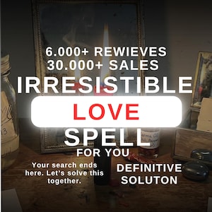 May include: An advertisement for a love spell. The image features text that reads "Irresistible Love Spell For You." Other text includes "6,000+ Reviews" and "30,000+ Sales." The image also includes a jar, a mirror, and other items.