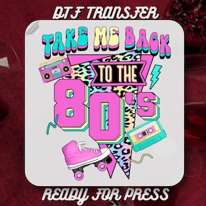 Take Me Back to the 80&#39;s DTF Transfer, Colorful Neon 80&#39;s Retro 80&#39;s Vintage 1980&#39;s DTF Print, Popular T-Shirt Transfer,Throwback Heat Press
