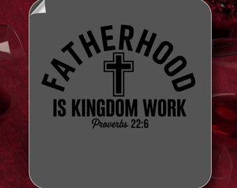 Fatherhood Is Kingdom Work DTF Transfer, Proverbs 22:6, Ready to Press Heat Transfer