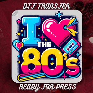 Totally 80&#39;s DTF Transfer, Colorful Neon 80&#39;s Retro 80&#39;s Vintage 1980&#39;s Shirt Print, Trendy T-Shirt Design, Heat Press Print, Ready To Press