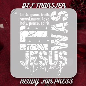 Faith DTF Transfers,It Was Jesus All Along Dtf Transfers,Custom Heat Transfers,Jesus Gift for Family,Bible Verse DTF Prints, DTF Gang Sheets