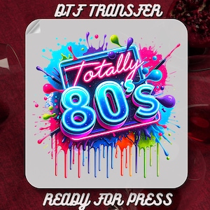 Totally 80&#39;s DTF Transfers, Colorful Neon 80&#39;s Ready to Press,Popular T-Shirt Design Iron on Transfer, Throwback Heat Press,Vintage 80&#39;s DTF