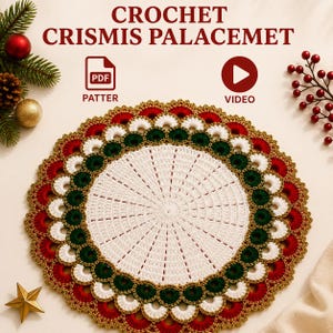 May include: A round crochet placemat featuring a white center with radiating stitches, surrounded by concentric rings of dark green and red scalloped edges trimmed in gold. The text CROCHET CRISMIS PALACEMET, PDF PATTER, and VIDEO are visible.