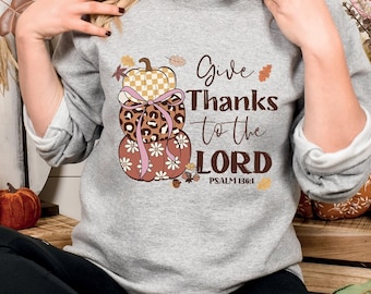 Give Thanks To The Lord Sweatshirt: Christian Thanksgiving Sweater
