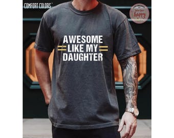 Comfort Colors Dad Shirt: Like My Daughte Tee