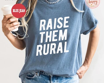 Raise Them Rural Tee - Comfort Colors Shirt - Crunchy Farm Wife