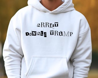 Arrest Donald Trump Political Hoodie