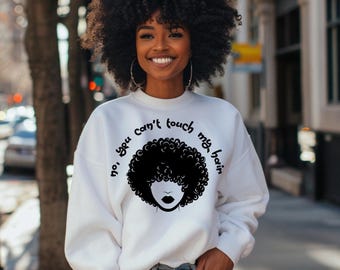 Sarcastic saying sweater  No, you can't touch my hair Funny Afro Art Gift