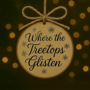 Where the Treetops Glisten Ornament - Wood Slice Christmas Decor - Rustic Holiday Gift Tag - Handmade Tree Ornament - Wine Bottle Gift Tag