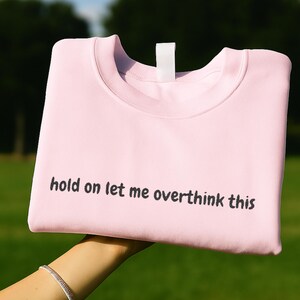 Hold On Let Me Overthink This - Embroidered Crewneck Sweatshirt - Funny Sweater - Mental Health Funny Sweater - Therapy Sweatshirt