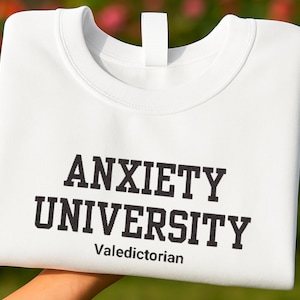 Embroidered Anxiety University Sweatshirt: Funny Mental Health Crewneck