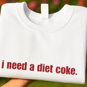 Embroidered &quot;I Need a Diet Coke&quot; Sweatshirt - Soda Lover Crewneck