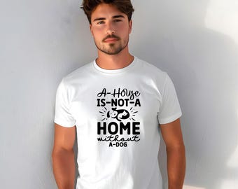 Dog Lover Unisex Heavy Cotton Tee - A House is Not a Home Without a Dog, Gifts for Pet Owners, Dog Mom Shirt, Funny Animal Apparel, Cute Pet