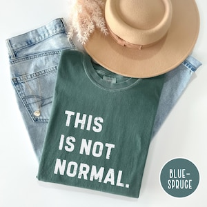 This Is Not Normal Comfort Colors Tee, Political Statement Shirt