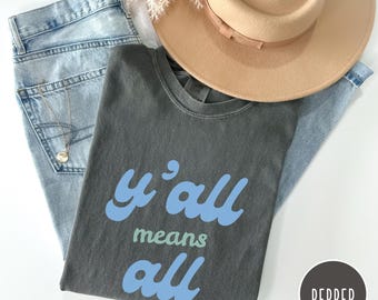 Y'all Means All Comfort Color T-Shirt, LGBTQIA+ Ally Pride Shirt, Equal Rights Shirt, Anti Trump Shirt, Resist Shirt, Feminist Protest Shirt