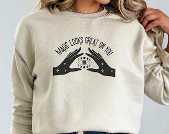 Magic Looks Great on You Sweatshirt, Mystical Sweatshirt, Cottagecore Shirt, Witchy Sweatshirt, Magic Sweatshirt, Fairycore Clothing