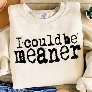 I Could Be Meaner Svg, Sarcasm Svg, Funny Png, Sarcastic Svg, Mean Friend Svg, Funny Parent Svg, Motivational Svg, Funny Meme Svg,Trendy Svg