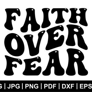 La foi sur la peur, Svg chrétien, Svg religieux, foi Svg, Jésus Svg, pardonné, Svg motivation, amour de soi Svg, prier Svg, Cricut Svg