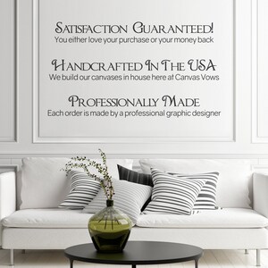 May include: White couch with striped pillows in a living room setting. The wall behind the couch has a sign that reads "Satisfaction Guaranteed! You either love your purchase or your money back. Handcrafted in the USA. We build our canvases in house here at Canvas Vows. Professionally Made. Each order is made by a professional graphic designer."