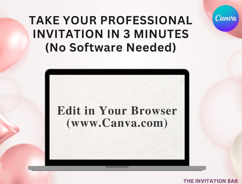 May include: A laptop screen displays text: "TAKE YOUR PROFESSIONAL INVITATION IN 3 MINUTES (No Software Needed)" and "Edit in Your Browser (www.Canva.com)". The Canva logo is in the upper right corner. Pink balloons are in the background.