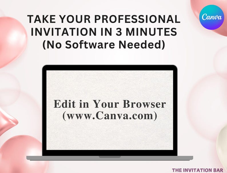 May include: A laptop displaying text: "TAKE YOUR PROFESSIONAL INVITATION IN 3 MINUTES (No Software Needed)" and "Edit in Your Browser (www.Canva.com)". The Canva logo is in the upper right corner. Pink balloons are in the background.