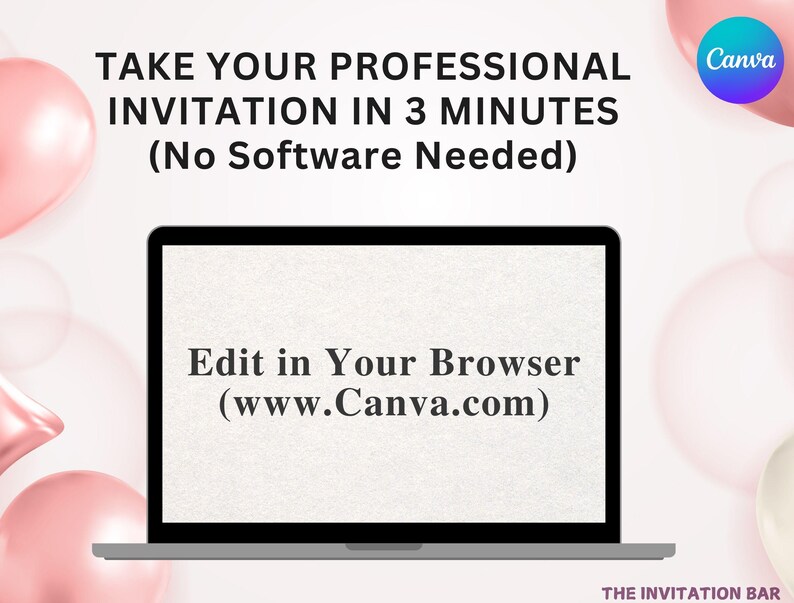 Op de afbeelding: Een laptop toont de tekst "TAKE YOUR PROFESSIONAL INVITATION IN 3 MINUTES (No Software Needed)" en "Edit in Your Browser (www.Canva.com)". Roze ballonnen en een Canva-logo staan op de achtergrond. Het logo van The Invitation Bar staat onderaan.