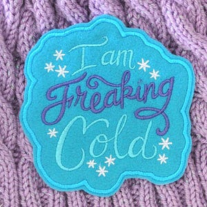 I am Freaking Cold Patch  Iron On / Sew On Clothing Patches Inches Iron On or Sew On Feltie