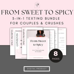 May include: A digital product titled "From Sweet to Spicy" with the subtitle "3-in-1 Texting Bundle for Couples & Crushes." The image shows a stack of eight pages with the words "Spicy Prompts" and "Contents" visible. The words "Digital Product" are also displayed.