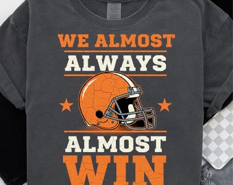 We Almost Always Almost Win, Funny Football Fans PNG, Sports Humor Design, browns game day, dawg pound shirt, sarcastic football