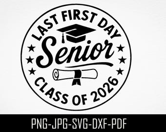 Senior 2026 SVG, Class of 2026 svg PNG, Last first day Senior 2026 svg,  Senior SVG, Senior 2026 high school shirt cut file, svg png