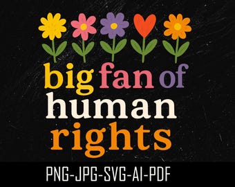 Big Fan Of Human Rights SVG PNG, Equality Shirt, Social Justice Shirt, Political Protest Tee, Activist Svg, Immigrant Rights Social Justice