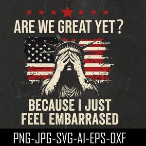 Are We Great Yet Cause I Just Feel Embarrassed Png,Democratic Party Png, Funny Trump Png, Sarcastic Trump Png ,Anti-maga Png