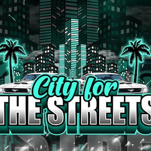 May include: A teal and black graphic with the text "City for the Streets" in a 3D font. The image features two cars and a cityscape with palm trees.