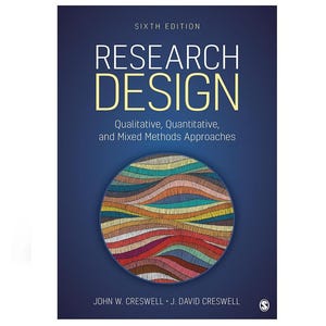 Research Design: Qualitative, Quantitative, and Mixed Methods Approaches 6th Sixth Edition 6e