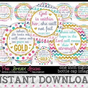 May include: Set of 15 one-inch digital bottle cap images with inspirational quotes and gold glitter accents. The quotes include: "The Lord stood with me and gave me strength", "I will not be shaken for He is right beside me", "God is within her, she will not fail", "When He tests me I will come out as pure as gold", "Those who hope in the Lord will renew their strength".