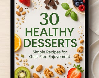 May include: A digital tablet shows the text "30 HEALTHY DESSERTS" with the subtitle "Simple Recipes for Guilt-Free Enjoyment." The image features healthy dessert ingredients: strawberries, blueberries, nuts, chocolate, and kiwi, arranged around the text.