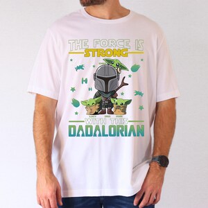 The Force is Strong Shirt, Dadaloriand and Baby Yoda T-Shirt, Father'S Day 2026 Tee, New Dad Shirt, First Father's Day Tee, Dad Life Shirt
