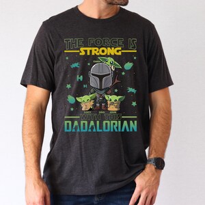 The Force is Strong Shirt, Dadaloriand and Baby Yoda T-Shirt, Father'S Day 2026 Tee, New Dad Shirt, First Father's Day Tee, Dad Life Shirt