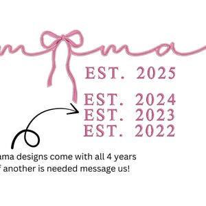 May include: Pink ribbon design with the word "mama" and the text "EST. 2025, EST. 2024, EST. 2023, EST. 2022". The text "mama designs come with all 4 years if another is needed message us!" is below the ribbon.