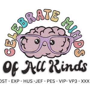 Peut inclure: Broderie Celebrate Minds of All Kinds avec un texte arc-en-ciel et un cerveau de dessin animé portant des lunettes. Le motif comprend le texte DST - EXP - HUS - JEF - PES - VIP - VP3 - XXX.