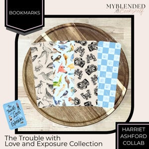 May include: A collection of bookmarks with various designs, including birds, cameras, and a blue and white checkered pattern. The image also features a book titled "The Trouble with Love and Exposure" and text that reads "Harriet Ashford Collab."