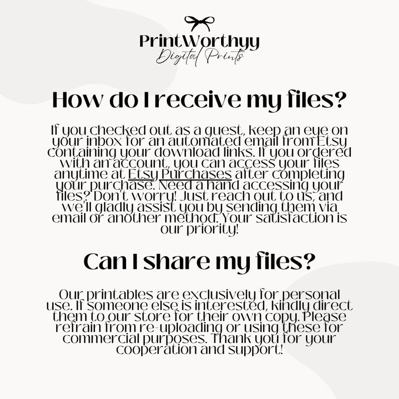 May include: A digital print from PrintWorthyy with text about receiving and sharing files. The text includes information on accessing files after purchase and the terms of use for personal use only.