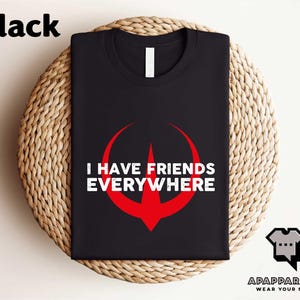 I Have Friends Everywhere Shirt, Andor Inspired Shirt, Star Wars Fan T-shirt, Gift for Friends, Minimalist Sweatshirt, Retro Graphic Tee
