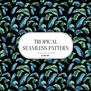 May include: A seamless pattern featuring blue and green tropical leaves and parrots on a black background. A central white label contains the text TROPICAL SEAMLESS PATTERN, YOU WILL GET ONE COLOR, AI, PDF, EPS in black serif and sans-serif fonts.