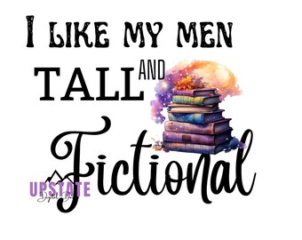 I Like My Men Tall and Fictional - Funny Book Lover SVG | Digital Download | Cricut & Sublimation File