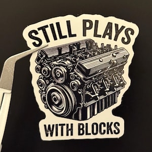 Still Plays With Blocks Sticker | Engine Block Car Sticker | Car Enthusiast Sticker| Mechanic Gift | Funny Mechanic sticker