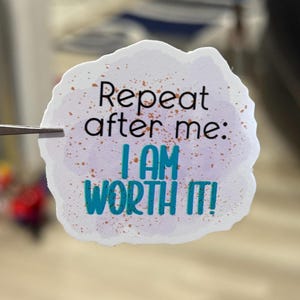 I Am Worth It Sticker: Positive Affirmation, Waterproof Vinyl Decal
