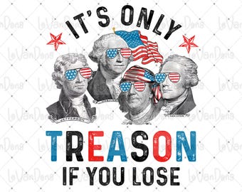 Its Only Treason If You Lose Png, Funny 4th of July Png, Fourth of July George Washington Shirt, George Washington Premium Png